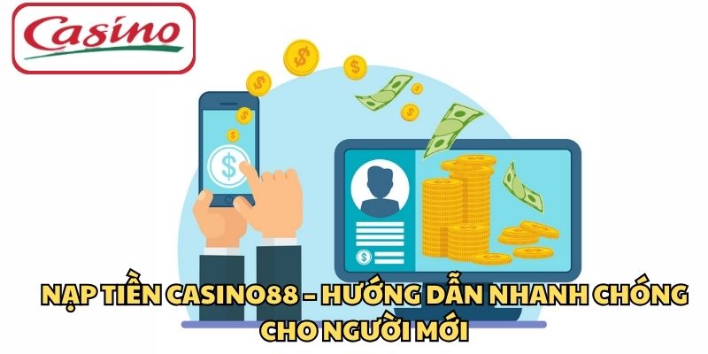 Nạp Tiền CASINO88 – Hướng Dẫn Nhanh Chóng Cho Người Mới
