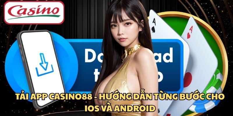 Tải App CASINO88 - Hướng Dẫn Từng Bước Cho iOS Và Android
