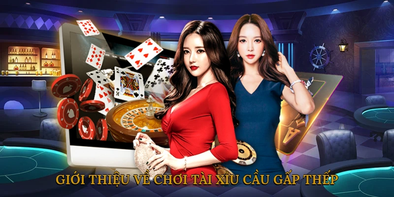 Giới thiệu về chơi tài xỉu cầu gấp thếp