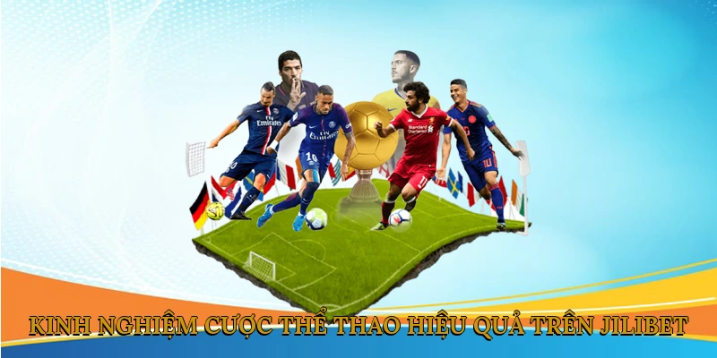 Kinh Nghiệm Cược Thể Thao Hiệu Quả Trên JILIBET