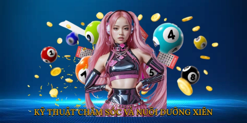 Kỹ thuật chăm sóc và nuôi dưỡng xiên