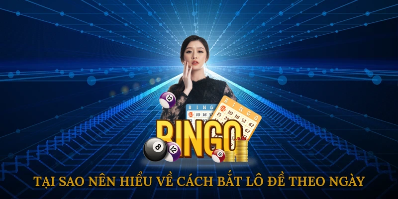 Tại sao nên hiểu về cách bắt lô đề theo ngày