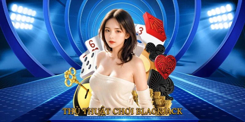 Thủ Thuật Chơi Blackjack