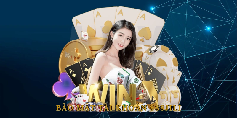 Bảo Mật Tài Khoản 888JILI