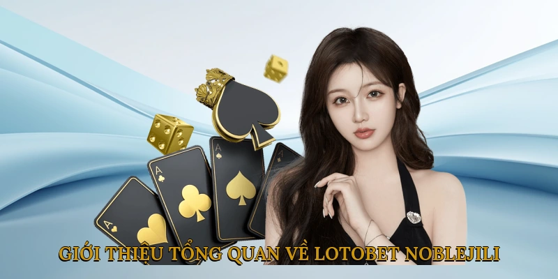 Giới thiệu tổng quan về lotobet NOBLEJILI