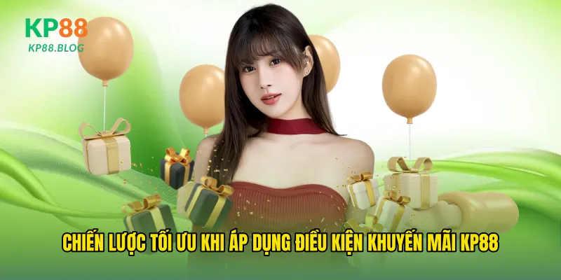 Chiến lược tối ưu khi áp dụng điều kiện khuyến mãi kp88